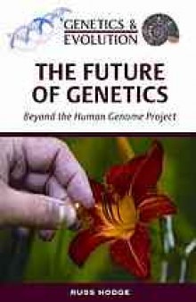 The future of genetics : beyond the human genome project