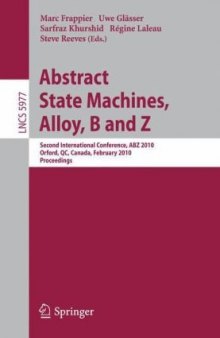 Abstract State Machines, Alloy, B and Z: Second International Conference, ABZ 2010, Orford, QC, Canada, February 22-25, 2010, Proceedings