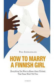 How to Marry a Finnish Girl - Everything You Want to Know about Finland, that Finns Wont Tell You