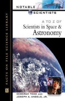 A to Z of Scientists in Space and Astronomy. Notable Scientists [biographies]