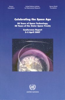 Celebrating the Space Age: 50 Years of Space Technology, 40 Years of the Outer Space Treaty - Conference Report, 23 April 2007