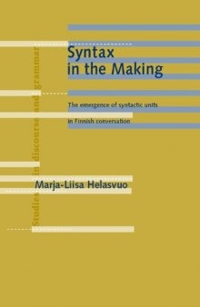 Syntax in the Making: The Emergence of Syntactic Units in Finnish Conversation (Studies in Discourse & Grammar)