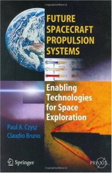 Future Spacecraft Propulsion Systems: Enabling Technologies for Space Exploration
