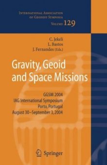 Gravity, Geoid and Space Missions: GGSM 2004. IAG International Symposium. Porto, Portugal. August 30 - September 3, 2004 (International Association of Geodesy Symposia, 129)