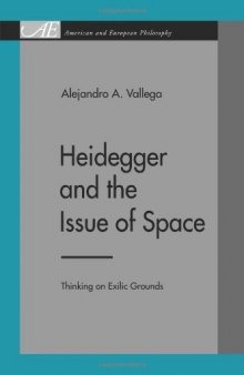 Heidegger and the Issue of Space: Thinking on Exilic Grounds (American and European Philosophy)