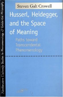 Husserl, Heidegger, and the Space of Meaning: Paths Toward Trancendental Phenomenology (SPEP)