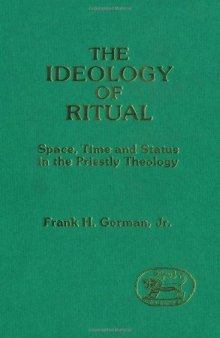Ideology of Ritual Space Time and Status in the Priestly Theology (JSOT supplement)