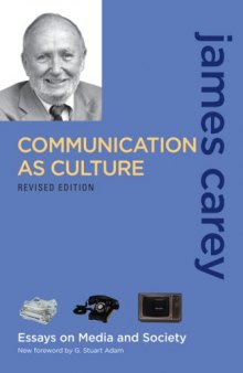Communication as Culture: Essays on Media and Society,  Revised Edition