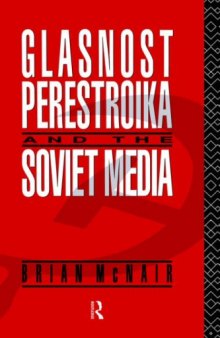 Glasnost, Perestroika and the Soviet Media (Communication and Society)