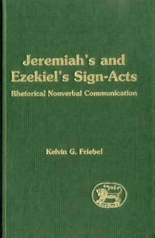 Jeremiah's and Ezekiel's Sign-Acts: Rhetorical Nonverbal Communication (JSOT Supplement Series)