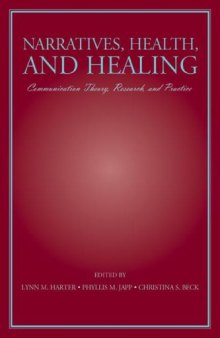 Narratives, Health, and Healing: Communication Theory, Research, and Practice (LEA's Communication Series)