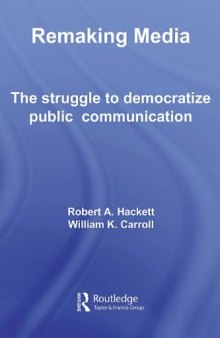 Remaking Media - The Struggle To Democratize Public Communication (Communication and Society)