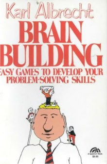 Albrecht K. Brain building.. Easy games to develop your problem-solving skills 