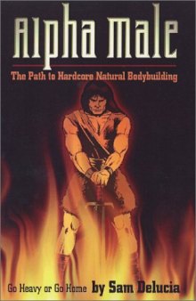 Alpha Male : The Path to Hardcore Natural Bodybuilding