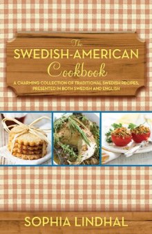 The Swedish-American Cookbook: A Charming Collection of Traditional Recipes Presented in Both Swedish and English