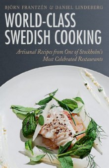 World-Class Swedish Cooking: Artisanal Recipes from One of Stockholm's Most Celebrated Restaurants