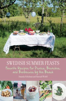 Swedish Summer Feasts : Favorite Recipes for Picnics, Brunches, and Barbecues by the Beach