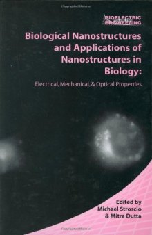 Biological Nanostructures and Applications of Nanostructures in Biology: Electrical, Mechanical, and Optical Properties 