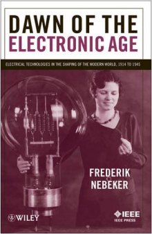 Dawn of the Electronic Age. Electrical Technologies in the Shaping of the Modern World 1914 to 1945
