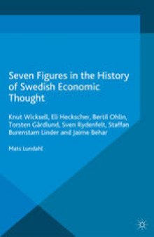 Seven Figures in the History of Swedish Economic Thought: Knut Wicksell, Eli Heckscher, Bertil Ohlin, Torsten Gårdlund, Sven Rydenfelt, Staffan Burenstam Linder and Jaime Behar
