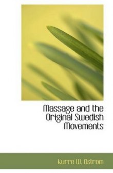 Massage And The Original Swedish Movements, Their Application To Various Diseases Of The Body