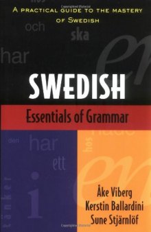 Essentials of Swedish Grammar: A Practical Guide to the Mastery of Swedish  