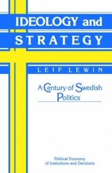 Ideology and Strategy: A Century of Swedish Politics (Political Economy of Institutions and Decisions)