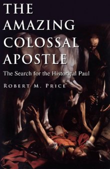 The Amazing Colossal Apostle: The Search for the Historical Paul