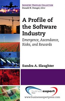 A profile of the software industry : emergence, ascendance, risks, and rewards