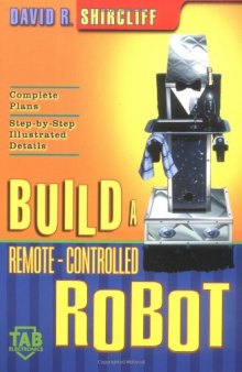 BUILD A REMOTECONTROLLED ROBOT DAVID R SHIRCLIFF