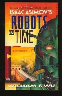 Isaac Asimov's Robots in Time: Emperor (Bk. 5)