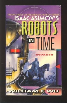 Isaac Asimov's Robots in Time: Invader (Bk. 6)