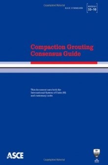 Compaction grouting consensus guide : ASCE standard ASCE/G-I53-10