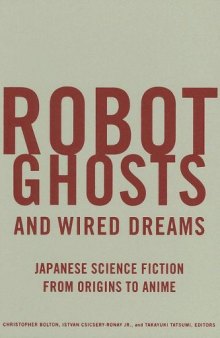 Robot ghosts and wired dreams : Japanese science fiction from origins to anime
