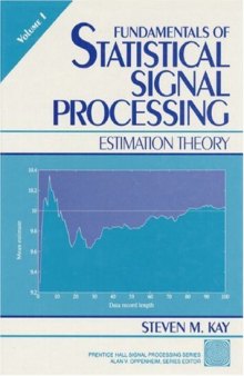 Fundamentals of Statistical Signal Processing, Volume I: Estimation Theory