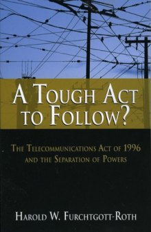 A Tough Act to Follow?: The Telecommunications Act of 1996 and the Separation of Powers Failure