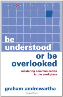 Be Understood or Be Overlooked: Mastering Communication in the Workplace