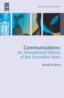 Communications: An International History of the Formative Years (History of Technology)