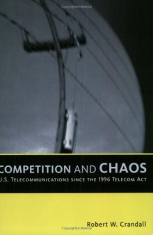 Competition and Chaos: U.S. Telecommunications Since the 1996 Telecom Act