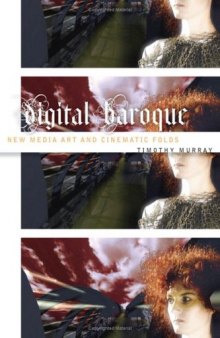Digital Baroque: New Media Art and Cinematic Folds (Electronic Mediations)