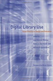 Digital Library Use: Social Practice in Design and Evaluation (Digital Libraries and Electronic Publishing)