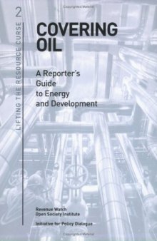 Covering Oil: A Reporter's Guide to Energy and Development (Lifting the Resource Curse, 2)
