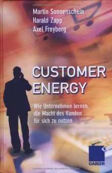 Customer Energy: Wie Unternehmen lernen, die Macht des Kunden fur sich zu nutzen