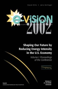 E-Vision 2002, Shaping Our Future by Reducing Energy Intensity in the U.S. Economy, Volume 1: Proceedings of the Conference