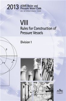 ASME SEC VIII DIV-1 Boiler & Pressure Vessel Code 2013: Rules for Construction of Pressure Vessels