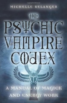 Psychic Vampire Codex: A Manual of Magick and Energy Work  Wicca   Occult