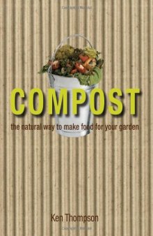Compost: The natural way to make food for your garden