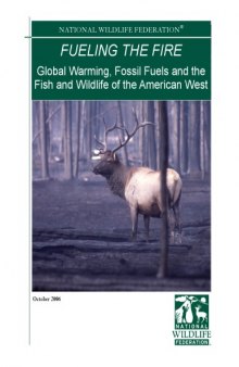 Fueling the Fire Global Warming, Fossil Fuels and the Fish and Wildlife of the American West R20070804C