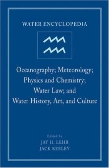 Water Encyclopedia: Oceanography; Meteorology; Physics and Chemistry; Water Law; and Water History, Art, and Culture