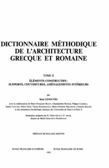 Dictionnaire methodique de l'architecture grecque et romaine, Tome II: Elements constructifs: supports, couvertures, amenagements interieurs